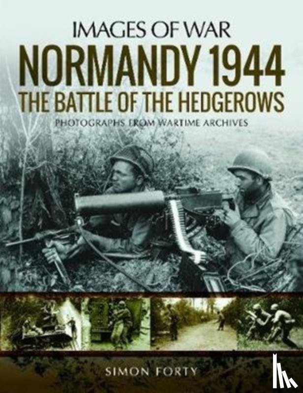Forty, Simon - Normandy 1944: The Battle of the Hedgerows