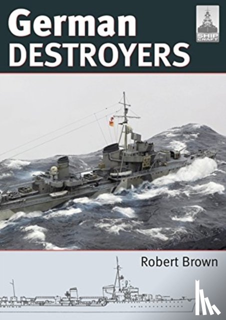 Brown, Robert - Shipcraft 25: German Destroyers