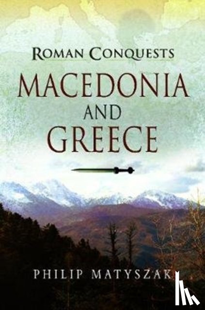 Matyszak, Philip - Roman Conquests: Macedonia and Greece