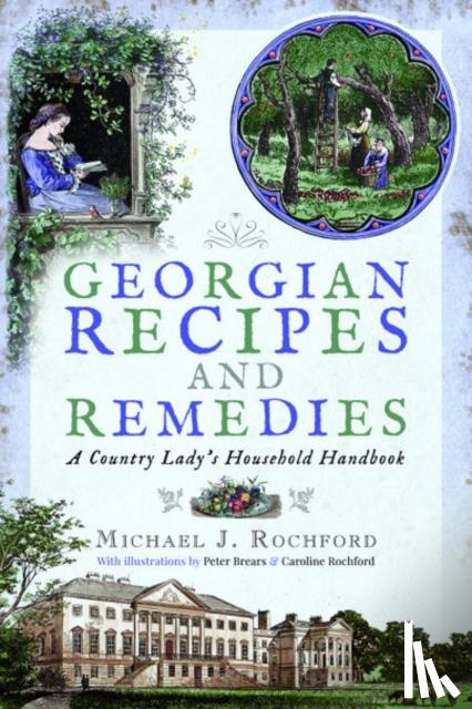Michael J Rochford - Georgian Recipes and Remedies