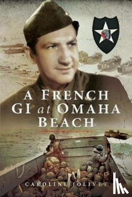 Jolivet, Caroline - A French GI at Omaha Beach