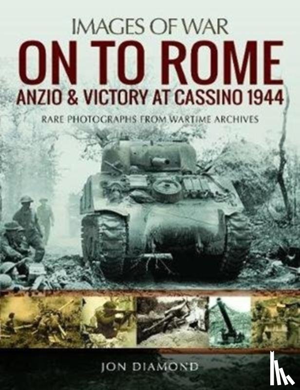 Diamond, Jon - On to Rome: Anzio and Victory at Cassino, 1944