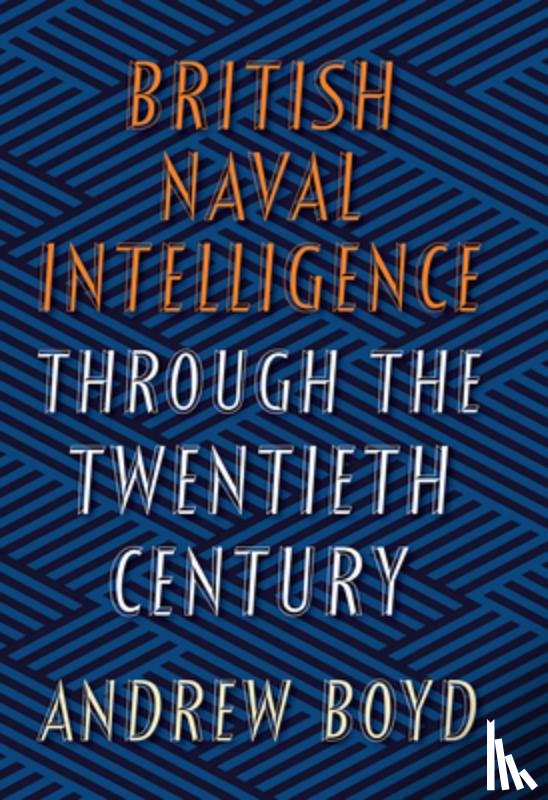 Boyd, Andrew - British Naval Intelligence through the Twentieth Century