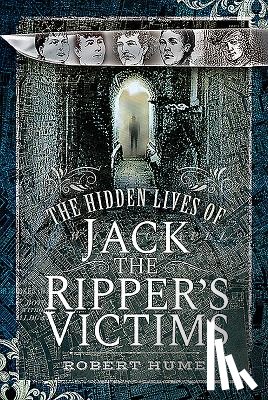 Hume, Robert - The Hidden Lives of Jack the Ripper's Victims