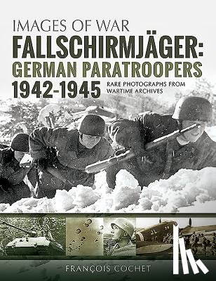 Cochet, Francois - Fallschirmjager: German Paratroopers - 1942-1945