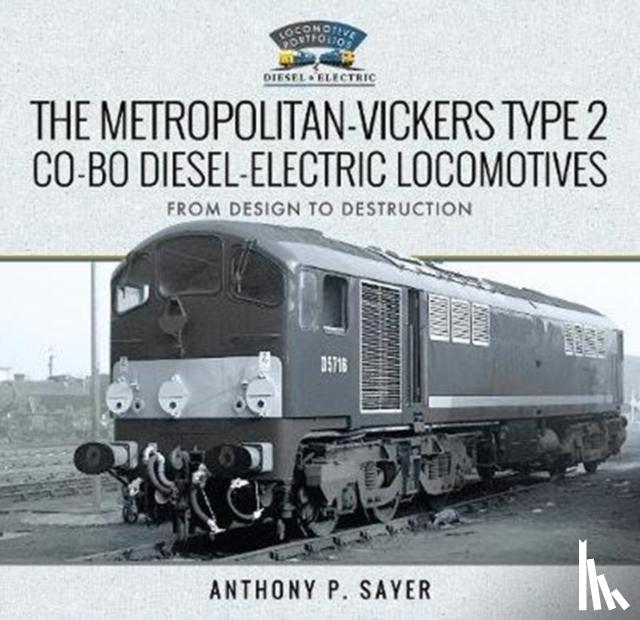 Anthony P Sayer - The Metropolitan-Vickers Type 2 Co-Bo Diesel-Electric Locomotives