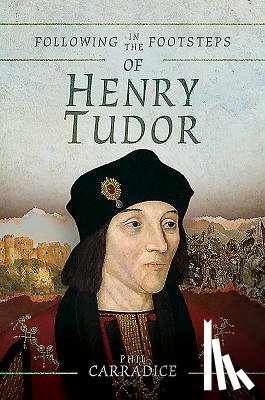 Carradice, Phil - Following in the Footsteps of Henry Tudor