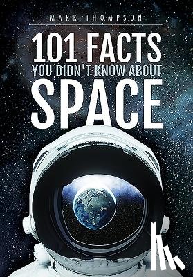 Mark Thompson - 101 Facts You Didn't Know About Space