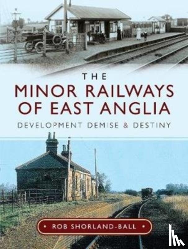 Shorland-Ball, Rob - The Minor Railways of East Anglia