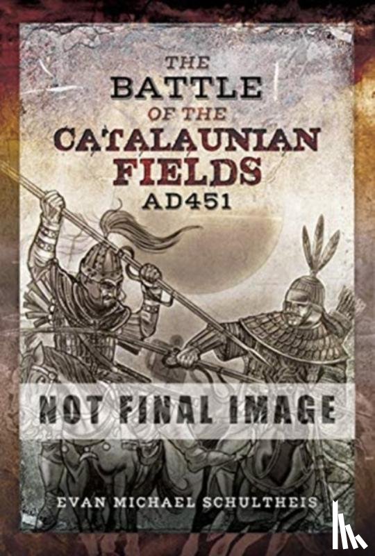 Schultheis, Evan Michael - The Battle of the Catalaunian Fields AD451