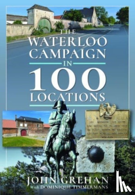 Grehan, John - The Waterloo Campaign in 100 Locations