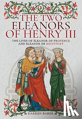 Baker, Darren - The Two Eleanors of Henry III