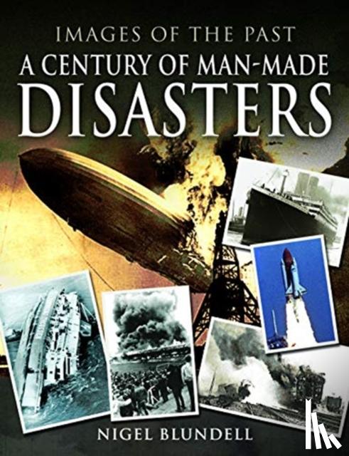 Blundell, Nigel - Images of the Past: A Century of Man-Made Disasters