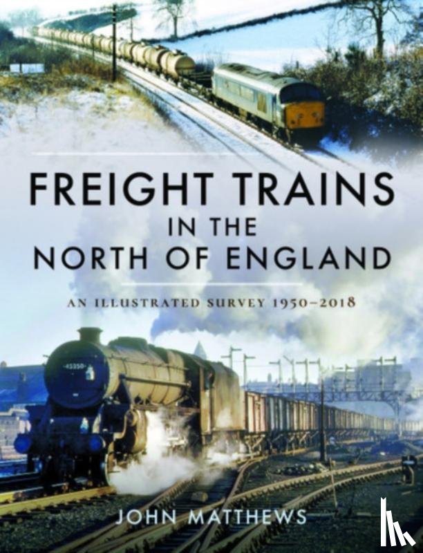 Matthews, John - Freight Trains in the North of England