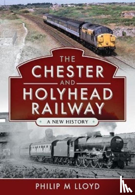 Lloyd, Philip M - The Chester and Holyhead Railway