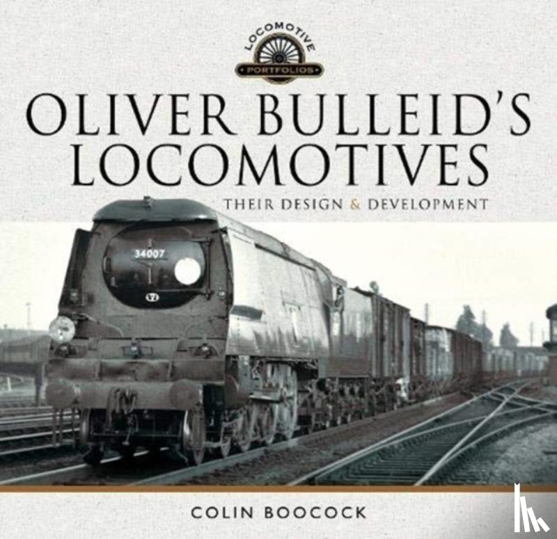 Boocock, Colin - Oliver Bulleid's Locomotives