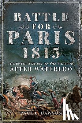 Dawson, Paul L. - Battle for Paris 1815