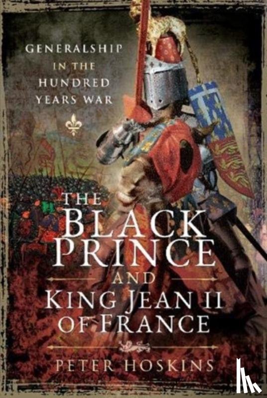 Hoskins, Peter - The Black Prince and King Jean II of France