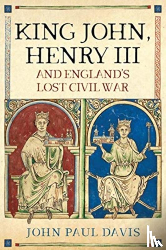 Davis, John Paul - King John, Henry III and England's Lost Civil War