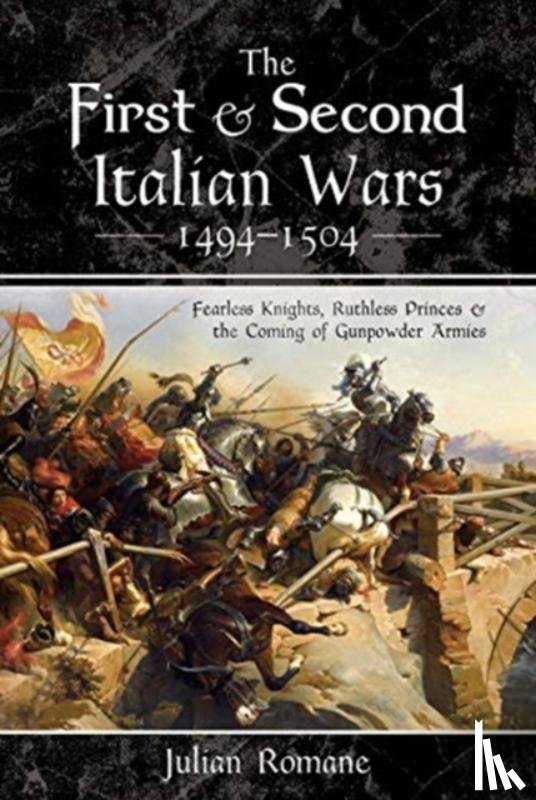 Romane, Julian - The First and Second Italian Wars 1494-1504