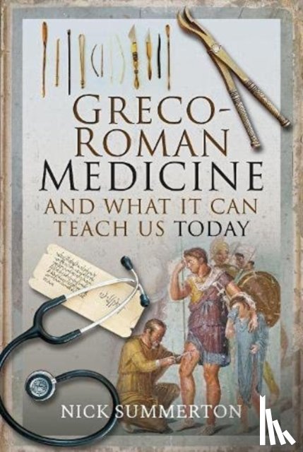 Summerton, Nick - Greco-Roman Medicine and What It Can Teach Us Today