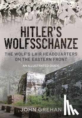 Grehan, John - Hitler's Wolfsschanze