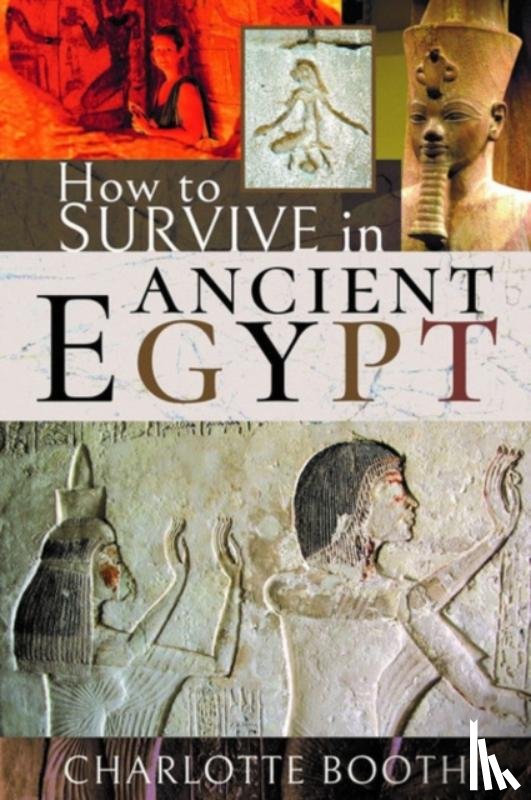 Booth, Charlotte - How to Survive in Ancient Egypt