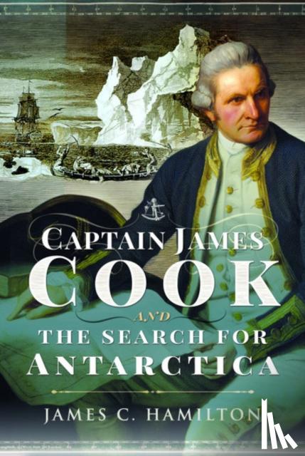 Hamilton, James C. - Captain James Cook and the Search for Antarctica