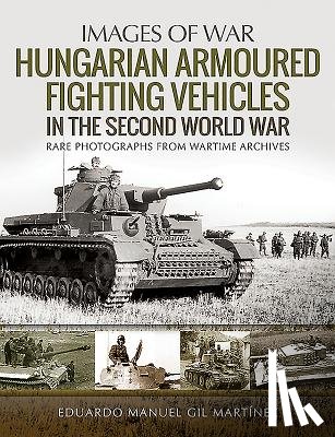 Martinez, Eduardo Manuel Gil - Hungarian Armoured Fighting Vehicles in the Second World War