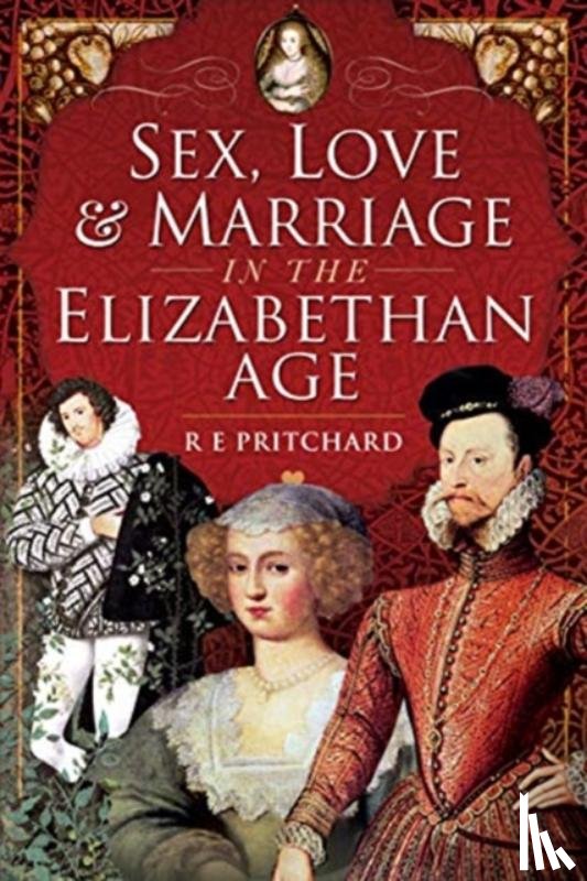 Pritchard, R E - Sex, Love and Marriage in the Elizabethan Age