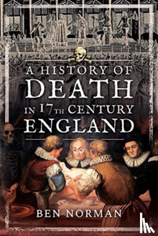 Norman, Ben - A History of Death in 17th Century England
