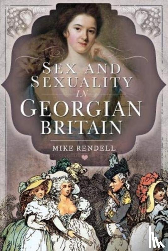 Rendell, Mike - Sex and Sexuality in Georgian Britain