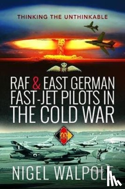 Walpole, Nigel - RAF and East German Fast-Jet Pilots in the Cold War