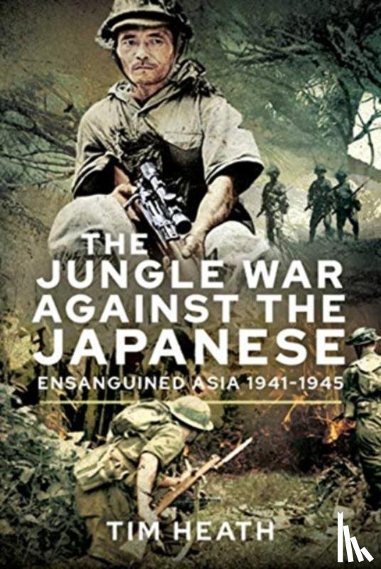 Heath, Tim - The Jungle War Against the Japanese