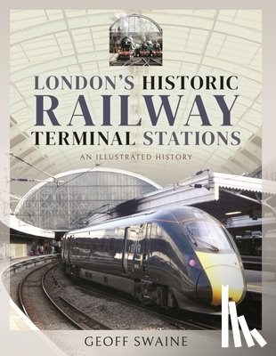 Geoff, Swaine - London's Historic Railway Terminal Stations