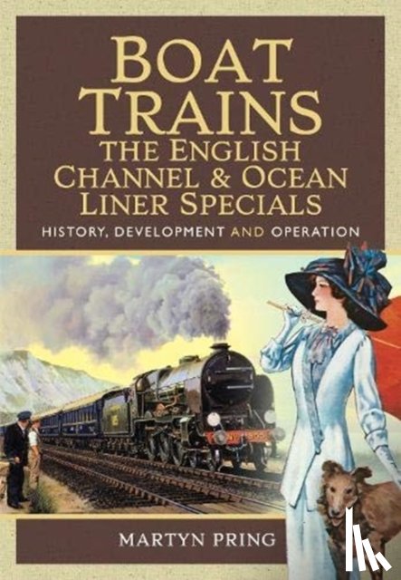 Pring, Martyn - Boat Trains - The English Channel and Ocean Liner Specials