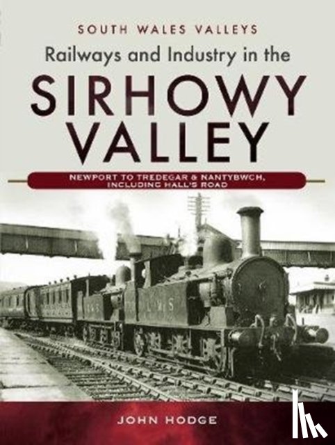 Hodge, John - Railways and Industry in the Sirhowy Valley