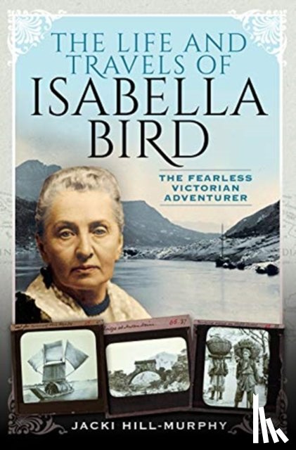 Hill-Murphy, Jacki - The Life and Travels of Isabella Bird
