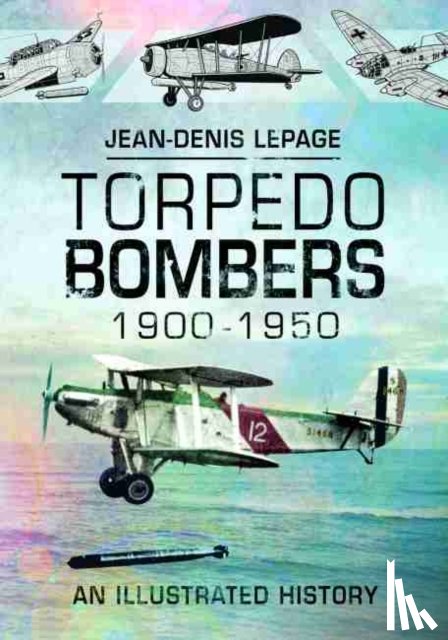 Lepage, Jean-Denis - Torpedo Bombers, 1900-1950
