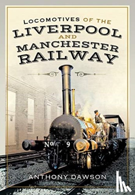 Dawson, Anthony - Locomotives of the Liverpool and Manchester Railway
