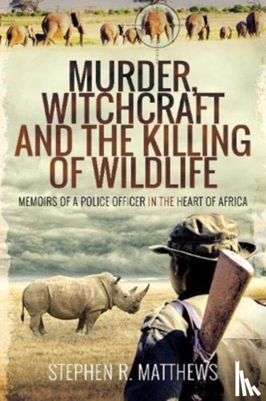 Matthews, Stephen R - Murder, Witchcraft and the Killing of Wildlife
