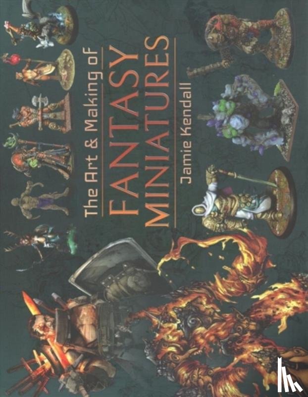 Kendall, Jamie - The Art and Making of Fantasy Miniatures