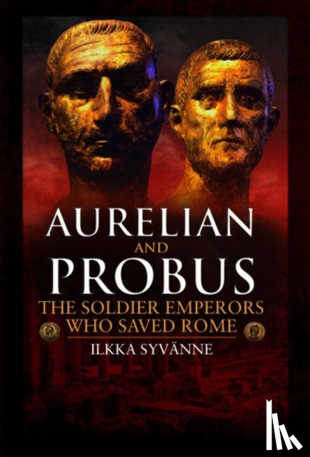 Syvanne, Ilkka - Aurelian and Probus: The Soldier Emperors Who Saved Rome