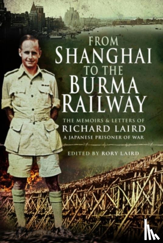 Laird, Rory - From Shanghai to the Burma Railway