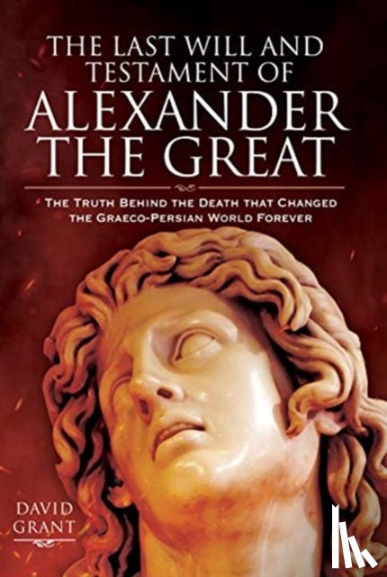 Grant, David - The Last Will and Testament of Alexander the Great