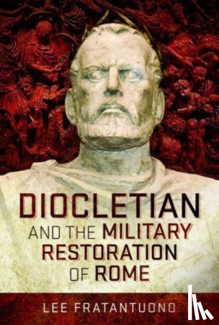 Fratantuono, Lee - Diocletian and the Military Restoration of Rome