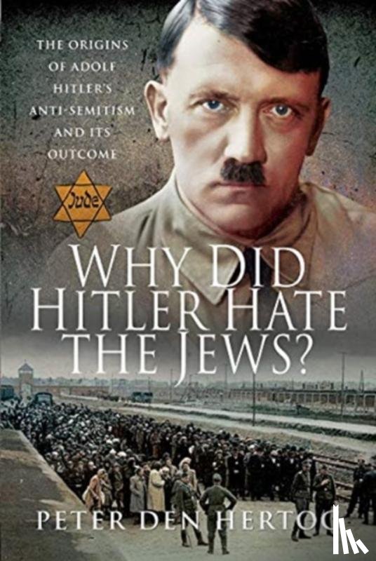 Hertog, Peter den - Why Did Hitler Hate the Jews?