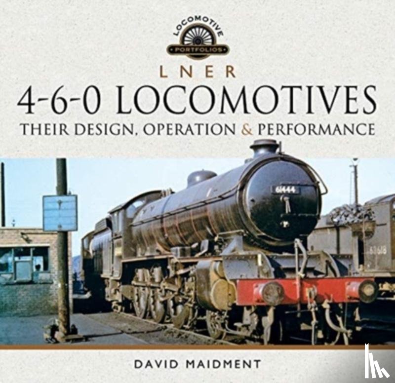 Maidment, David - L N E R 4-6-0 Locomotives