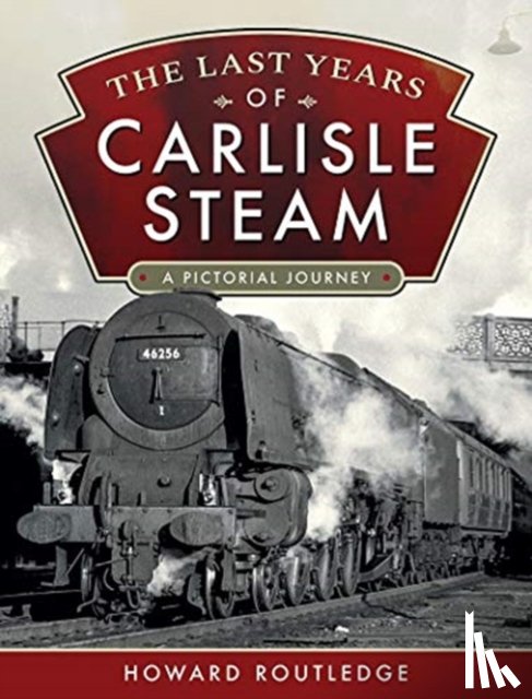 Routledge, Howard - The Last Years of Carlisle Steam