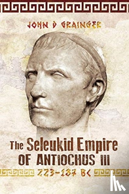 Grainger, John D - The Seleukid Empire of Antiochus III, 223-187 BC